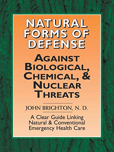 Natural Forms of Defense against Biological, Chemical and Nuclear Threats: A Clear Guide Linking Natural and Conventional Forms of Emergency Health Care