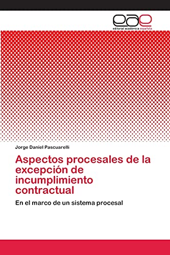 Aspectos procesales de la excepción de incumplimiento contractual: En el marco de un sistema procesal