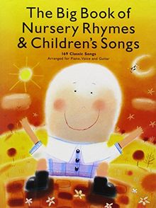 The Big Book of Nursery Rhymes & Children's Songs: 169 Classic Songs Arranged for Piano, Voice and Guitar