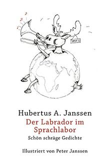 Der Labrador im Sprachlabor: Schön schräge Gedichte