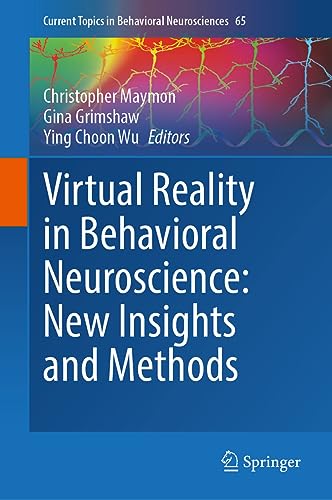 Virtual Reality in Behavioral Neuroscience: New Insights and Methods (Current Topics in Behavioral Neurosciences, 65, Band 65)