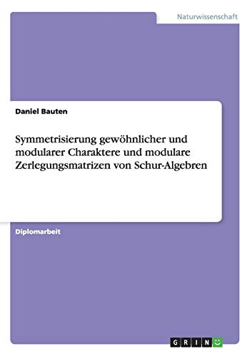 Symmetrisierung gewöhnlicher und modularer Charaktere und modulare Zerlegungsmatrizen von Schur-Algebren: Diplomarbeit