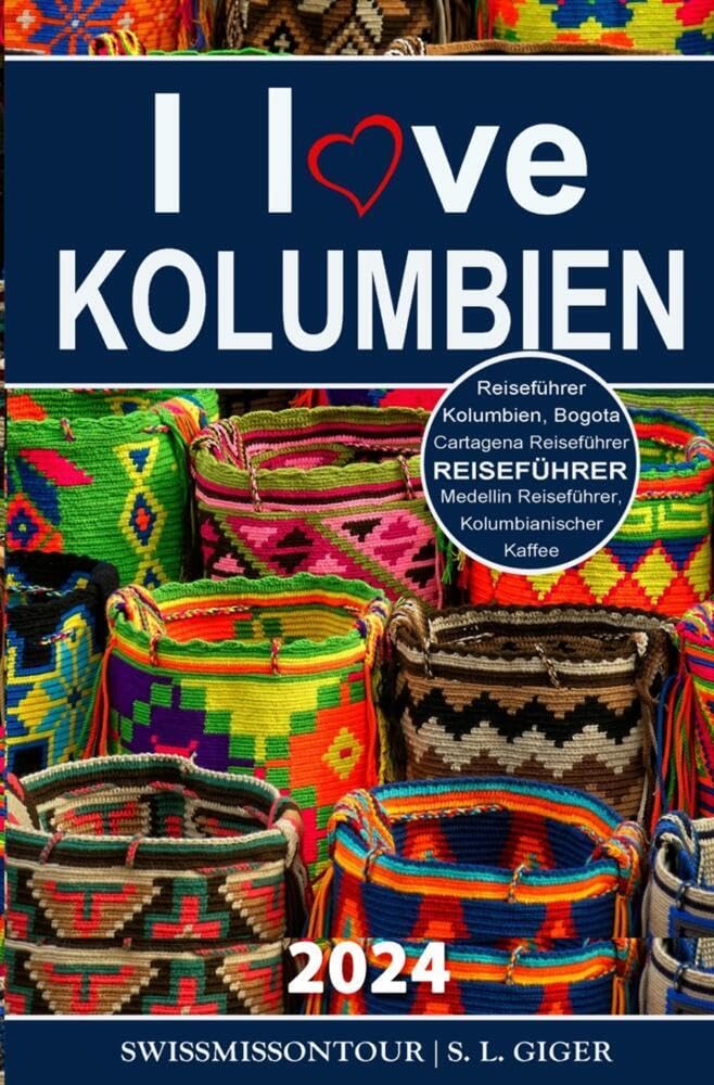 I love Kolumbien Reiseführer: Reiseführer Kolumbien, Cartagena, Medellin, Bogota, Kolumbianischer Kaffee (SwissMiss onTour Reiseführer)