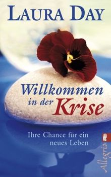 Willkommen in der Krise: Ihre Chance für ein neues Leben