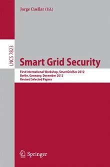 Smart Grid Security: First International Workshop, SmartGridSec 2012, Berlin, Germany, December 3, 2012, Revised Selected Papers (Lecture Notes in Computer Science / Security and Cryptology)