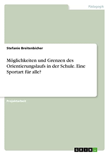 Möglichkeiten und Grenzen des Orientierungslaufs in der Schule. Eine Sportart für alle?