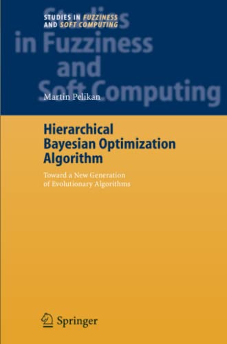 Hierarchical Bayesian Optimization Algorithm: Toward a New Generation of Evolutionary Algorithms (Studies in Fuzziness and Soft Computing, Band 170)
