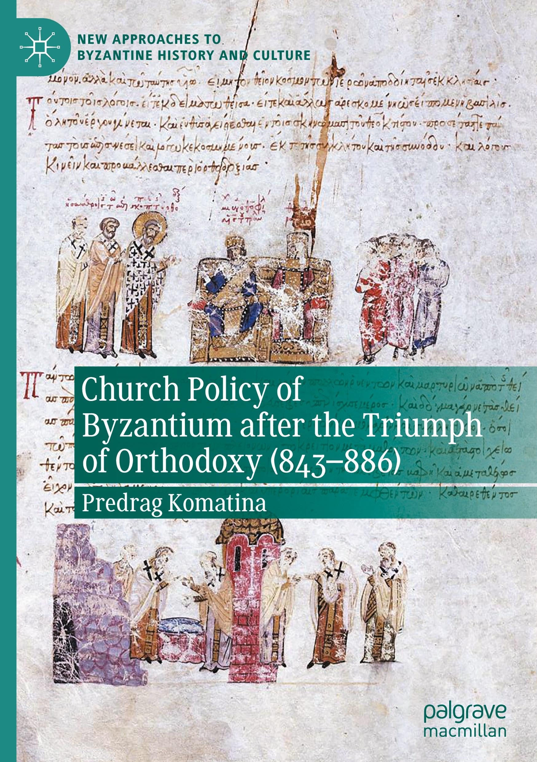 Church Policy of Byzantium after the Triumph of Orthodoxy (843–886) (New Approaches to Byzantine History and Culture)