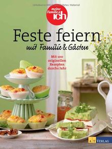 meine Familie & ich - Feste feiern mit Familie und Gästen: Mit 100 originellen Rezepten durchs Jahr