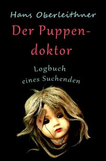 Der Puppendoktor: Logbuch eines Suchenden: Logbuch eines Suchenden.DE von Oberleithner, Hans | Buch | Zustand gut