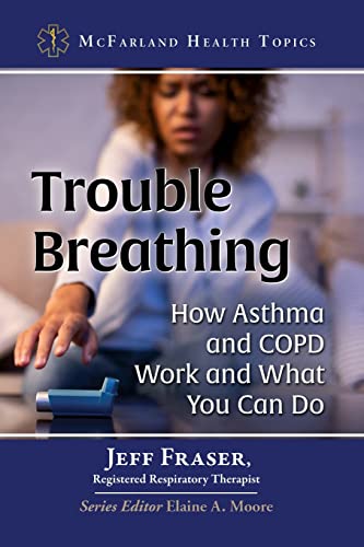 Trouble Breathing: How Asthma and COPD Work and What You Can Do (Mcfarland Health Topics)