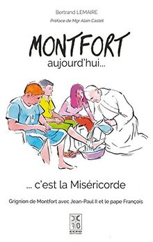 Montfort aujourd'hui... c'est la miséricorde : Grignion de Montfort avec Jean-Paul II et le pape François