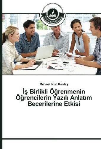 İş Birlikli Öğrenmenin Öğrencilerin Yazılı Anlatım Becerilerine Etkisi