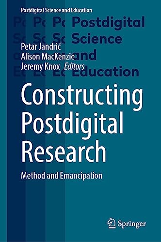Constructing Postdigital Research: Method and Emancipation (Postdigital Science and Education)