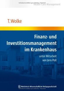 Finanz- und Investitionsmanagement im Krankenhaus: unter Mitarbeit von Jens Poll