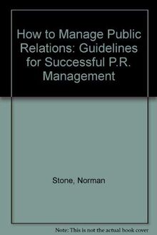 How to Manage Public Relations: Guidelines for Successful P.R. Management