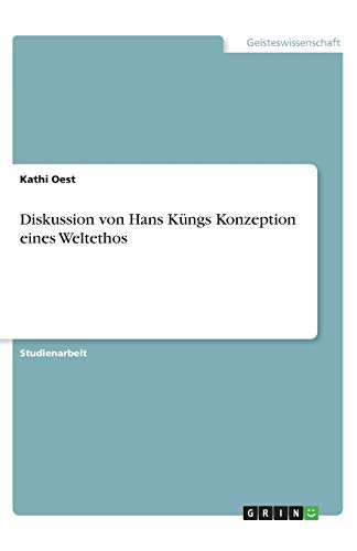 Diskussion von Hans Küngs Konzeption eines Weltethos