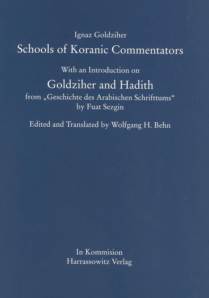 Schools of Koranic Commentators: With an Introduction on Goldziher and Hadith from Geschichte des Arabischen Schrifttums by Fuat Sezgin