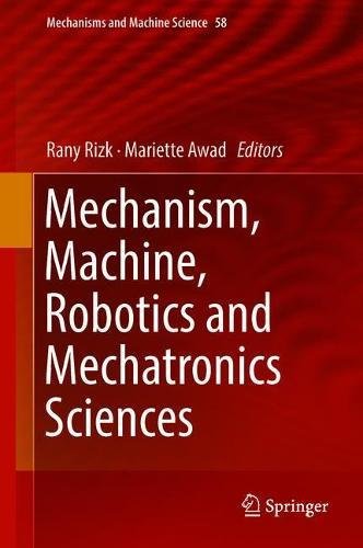 Mechanism, Machine, Robotics and Mechatronics Sciences (Mechanisms and Machine Science, Band 58)