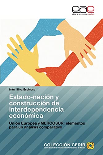 Estado-nación y construcción de interdependencia económica: Unión Europea y MERCOSUR: elementos para un análisis comparativo