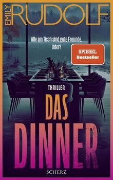 Das Dinner - Alle am Tisch sind gute Freunde. Oder?: Thriller