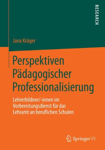 Perspektiven Pädagogischer Professionalisierung: Lehrerbildner/-innen im Vorbereitungsdienst für das Lehramt an beruflichen Schulen (German Edition)