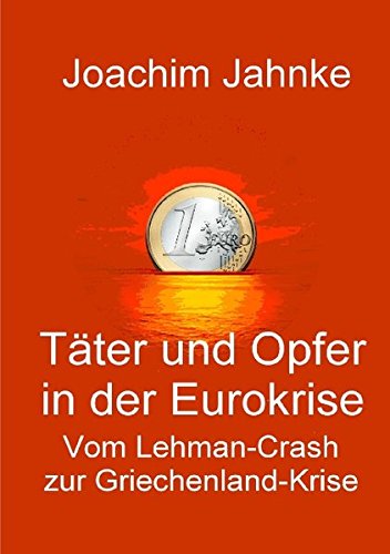 Täter und Opfer in der Eurokrise: Vom Lehman-Crash zur Griechenland-Krise
