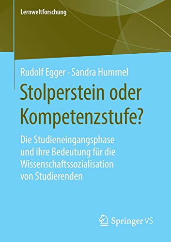 Stolperstein oder Kompetenzstufe?: Die Studieneingangsphase und ihre Bedeutung für die Wissenschaftssozialisation von Studierenden (Lernweltforschung, 16, Band 16)