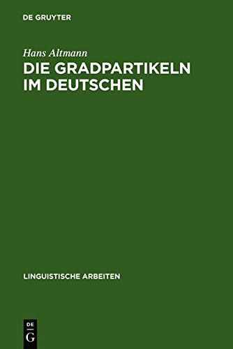 Die Gradpartikeln im Deutschen: Untersuchungen zu ihrer Syntax, Semantik und Pragmatik (Linguistische Arbeiten, Band 33)