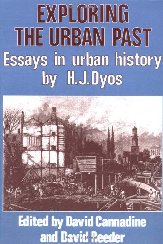Exploring the Urban Past: Essays in Urban History by H. J. Dyos
