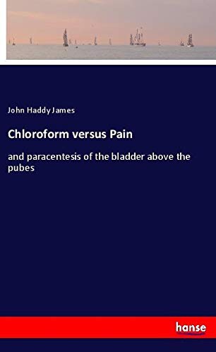 Chloroform versus Pain: and paracentesis of the bladder above the pubes