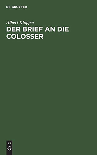 Der Brief an die Colosser: Kritisch untersucht und in seinem Verhältnisse zum paulinischen Lehrbegriff exegetisch und biblisch-theologisch erörtert