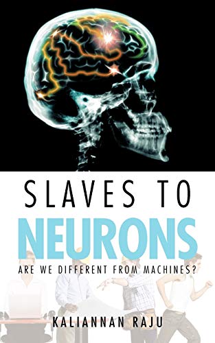 Slaves to Neurons: Are we different from Machines?