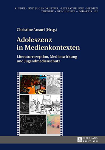 Adoleszenz in Medienkontexten: Literaturrezeption, Medienwirkung und Jugendmedienschutz (Kinder- und Jugendkultur, -literatur und -medien)