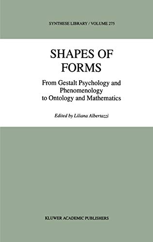 Shapes of Forms: From Gestalt Psychology and Phenomenology to Ontology and Mathematics (Synthese Library, 275, Band 275)