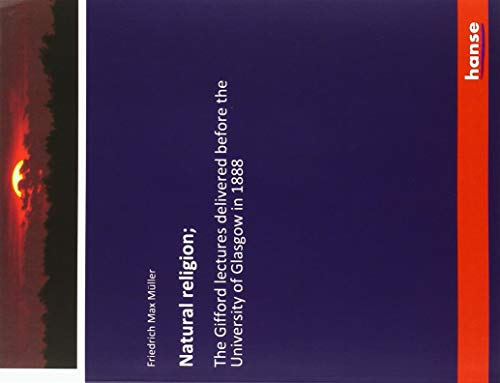 Natural religion;: The Gifford lectures delivered before the University of Glasgow in 1888