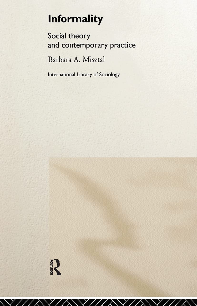 Informality: Social Theory and Contemporary Practice (International Library of Sociology)