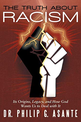 The Truth about Racism: Its Origins, Legacy, and How God Wants Us to Deal with It