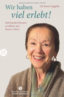 Wir haben viel erlebt!: Jahrhundertfrauen erzählen aus ihrem Leben (insel taschenbuch)