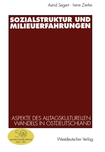 Sozialstruktur und Milieuerfahrungen: Empirische und Theoretische Aspekte des Alltagskulturellen Wandels in Ostdeutschland (German Edition)