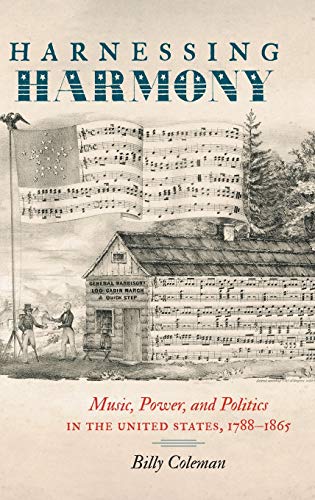 Harnessing Harmony: Music, Power, and Politics in the United States, 1788-1865