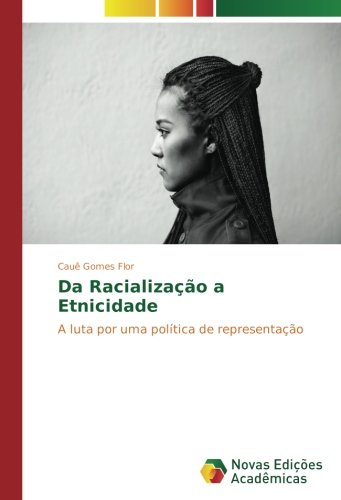 Da Racialização a Etnicidade: A luta por uma política de representação