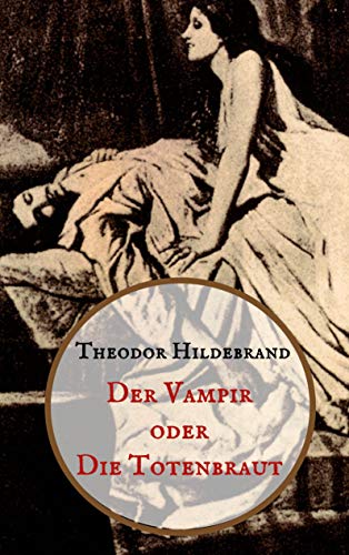 Der Vampir oder die Totenbraut: Zwei Teile in einem Band