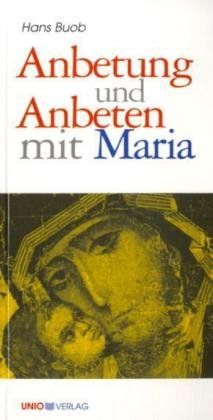 Anbetung und Anbeten mit Maria