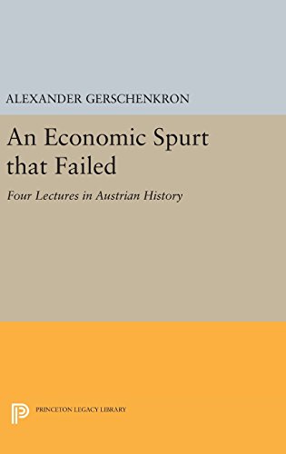 An Economic Spurt that Failed: Four Lectures in Austrian History (Eliot Janeway Lectures on Historical Economics)