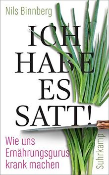 Ich habe es satt!: Wie uns Ernährungsgurus krank machen (suhrkamp taschenbuch)