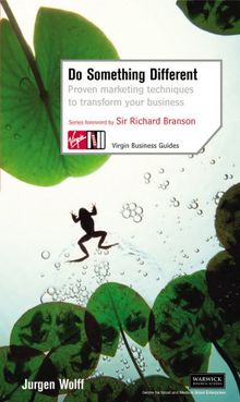 Do Something Different: Proven Marketing Techniques to Transform Your Business (Virgin Business Guides)