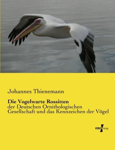Die Vogelwarte Rossitten: der Deutschen Ornithologischen Gesellschaft und das Kennzeichen der Vögel