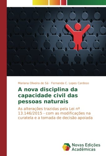 A nova disciplina da capacidade civil das pessoas naturais: As alterações trazidas pela Lei nº 13.146/2015 - com as modificações na curatela e a tomada de decisão apoiada