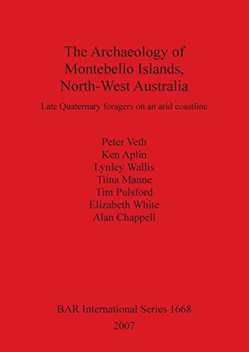 The Archaeology of Montebello Islands, North-West Australia: Late Quaternary foragers on an arid coastline (British Archaeological Reports British Series, Band 1668)